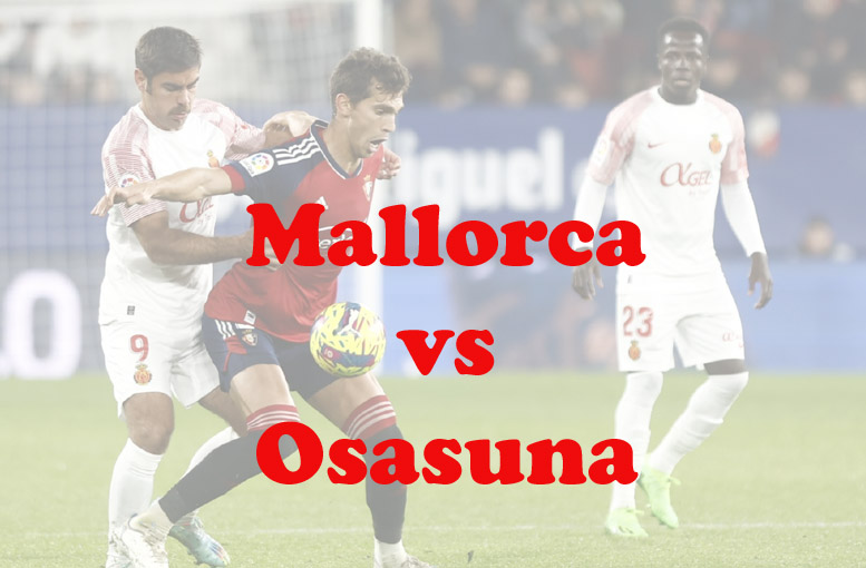 Prediksi Bola: Mallorca vs Osasuna 1 April 2023