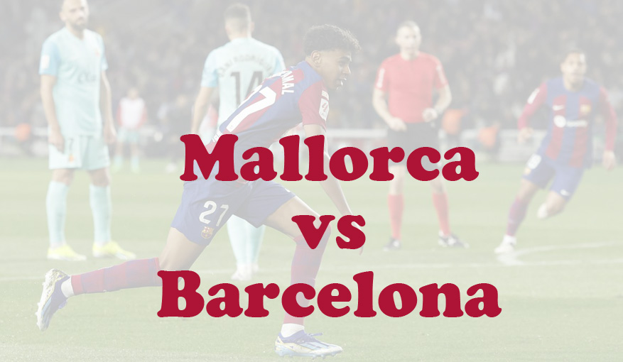 Prediksi Bola: Mallorca vs Barcelona 4 Desember 2024