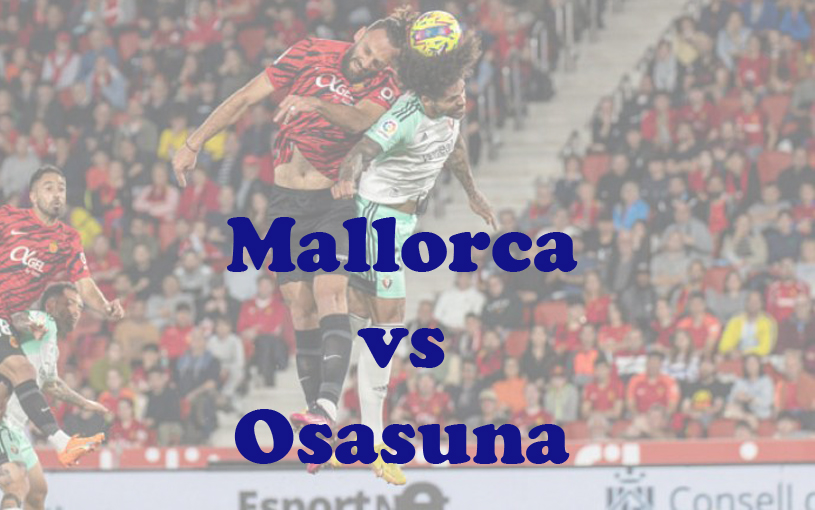 Prediksi Bola: Mallorca vs Osasuna 22 Desember 2023
