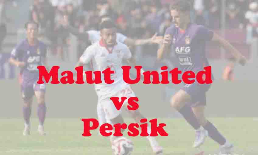 Prediksi Bola: Malut United vs Persik 24 Januari 2026