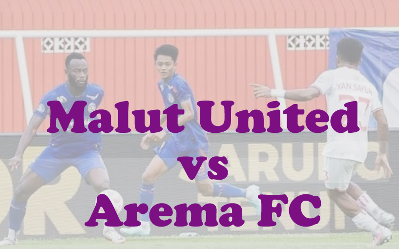 Prediksi Bola: Malut United vs Arema FC 4 Maret 2025