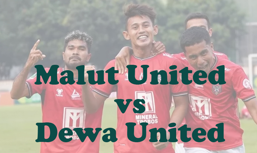 Prediksi Bola: Malut United vs Dewa United 7 Desember 2024