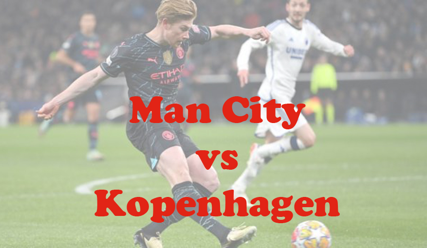 Prediksi Bola: Man City vs Kopenhagen 7 Maret 2024