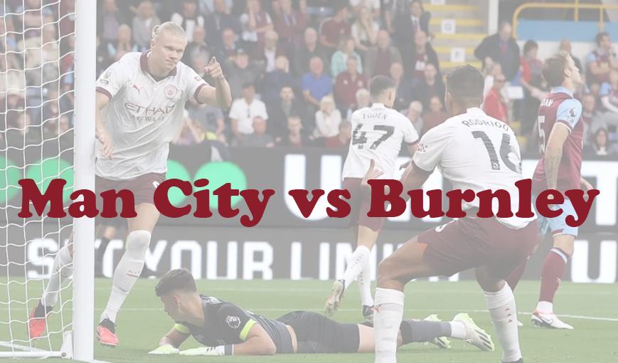 Prediksi Bola: Man City vs Burnley 1 Februari 2024