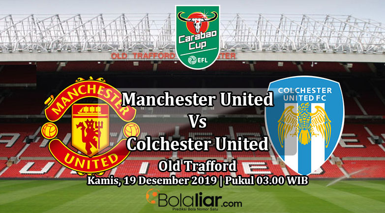Prediksi Bola: Manchester United vs Colchester United 19 Desember 2019