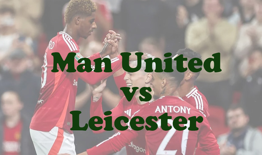 Prediksi Bola: Man United vs Leicester 31 Oktober 2024