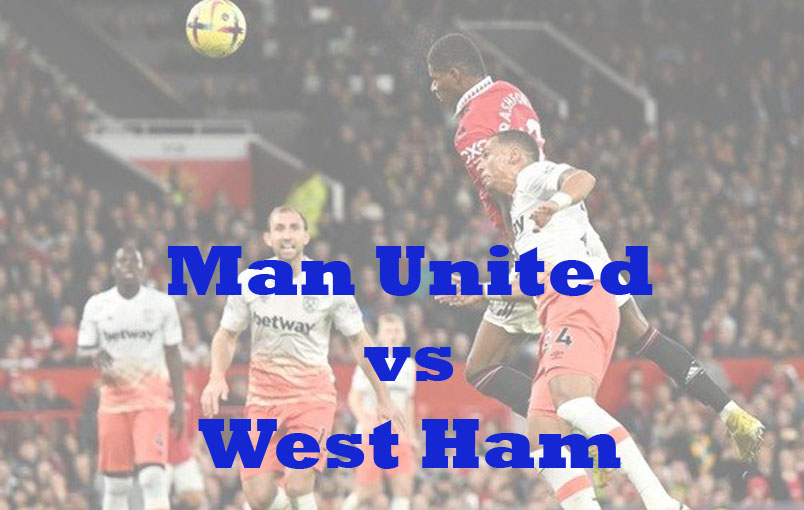 Prediksi Bola: Man United vs West Ham 2 Maret 2023