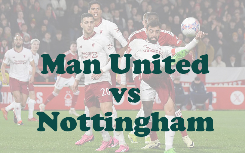 Prediksi Bola: Man United vs Nottingham 8 Desember 2024