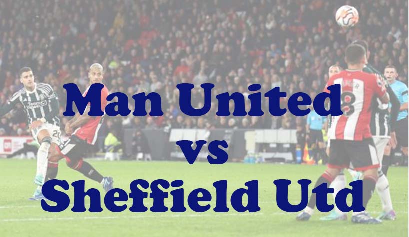 Prediksi Bola: Man United vs Sheffield Utd 25 April 2024