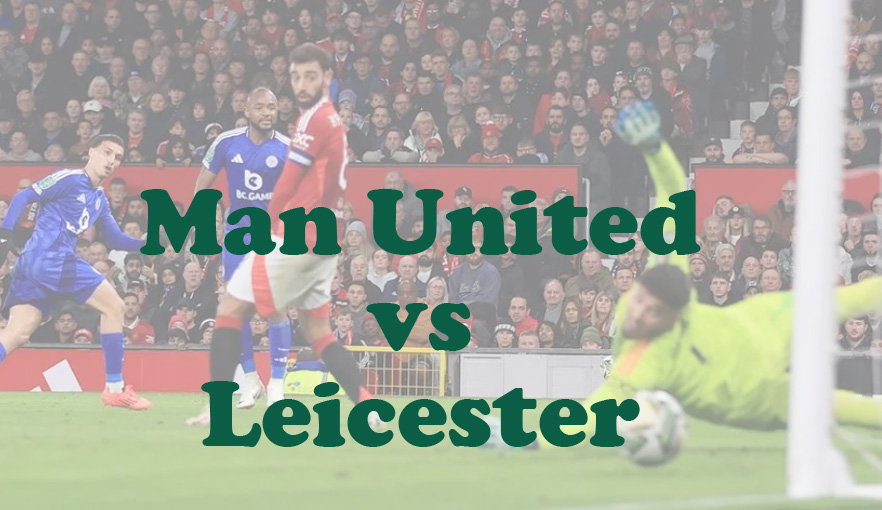 Prediksi Bola: Man United vs Leicester 10 November 2024