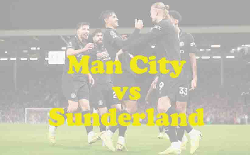 Prediksi Bola: Man City vs Sunderland 6 Desember 2025