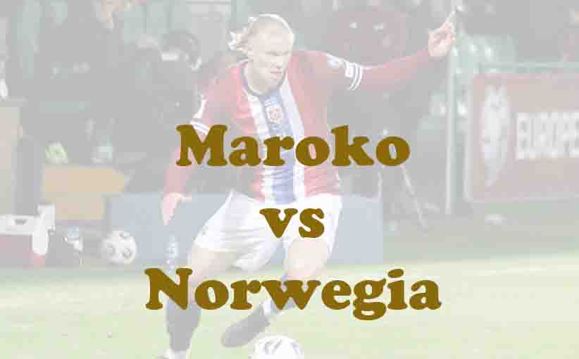 Prediksi Bola: Maroko vs Norwegia 8 Juni 2026