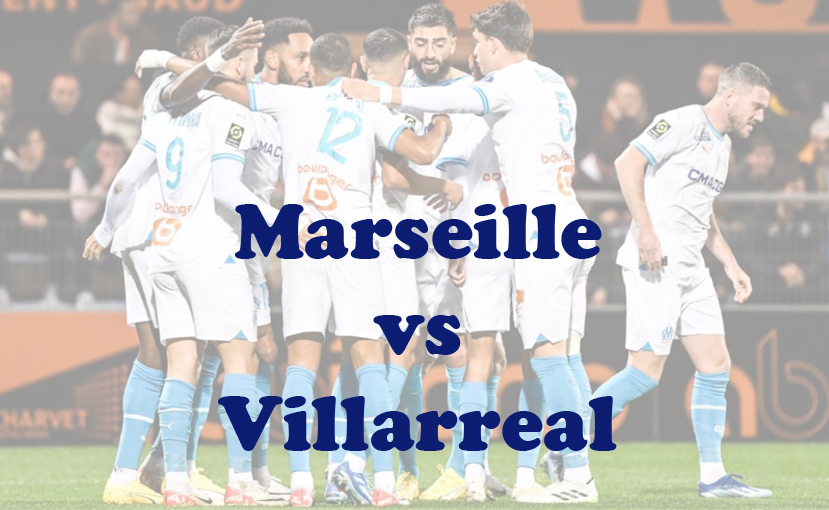 Prediksi Bola: Marseille vs Villarreal 8 Maret 2024