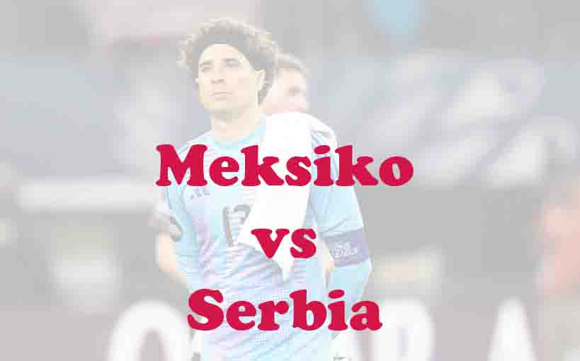 Prediksi Bola: Meksiko vs Serbia 5 Juni 2026