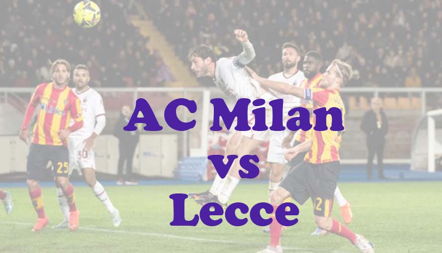 Prediksi Bola: AC Milan vs Lecce 6 April 2024