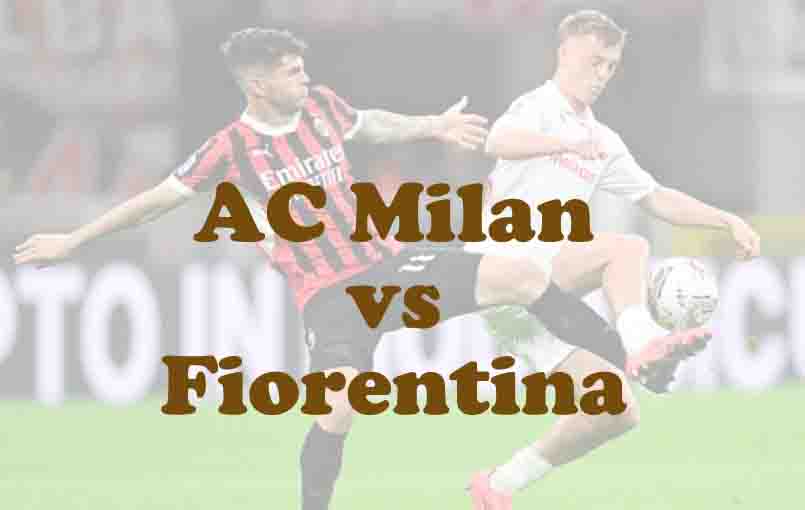 Prediksi Bola: AC Milan vs Fiorentina 20 Oktober 2025