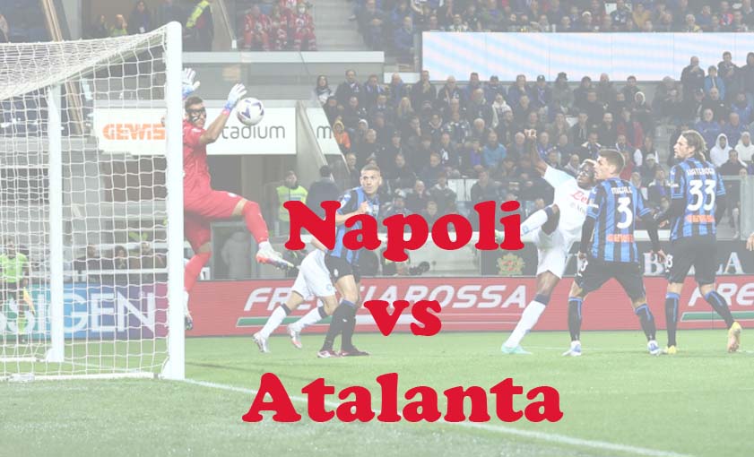 Prediksi Bola: Napoli vs Atalanta 30 Maret 2024
