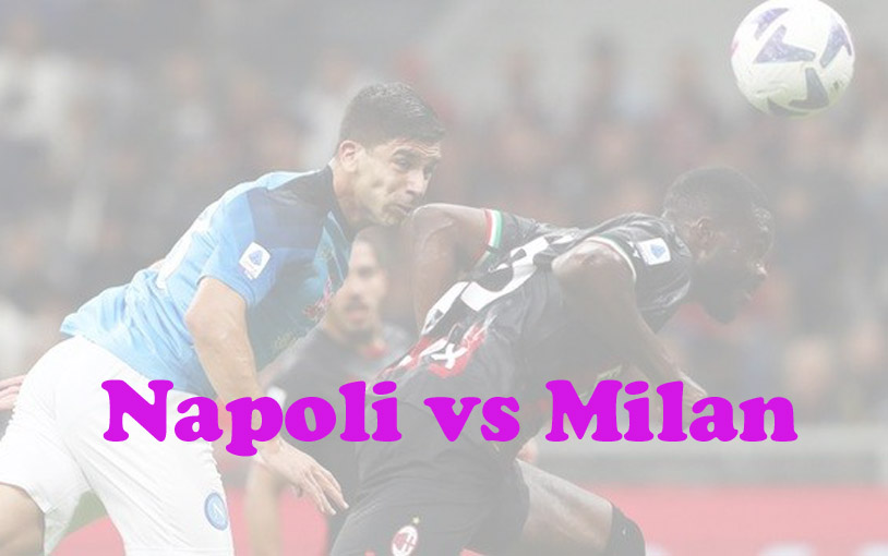 Prediksi Bola: Napoli vs Milan 3 April 2023
