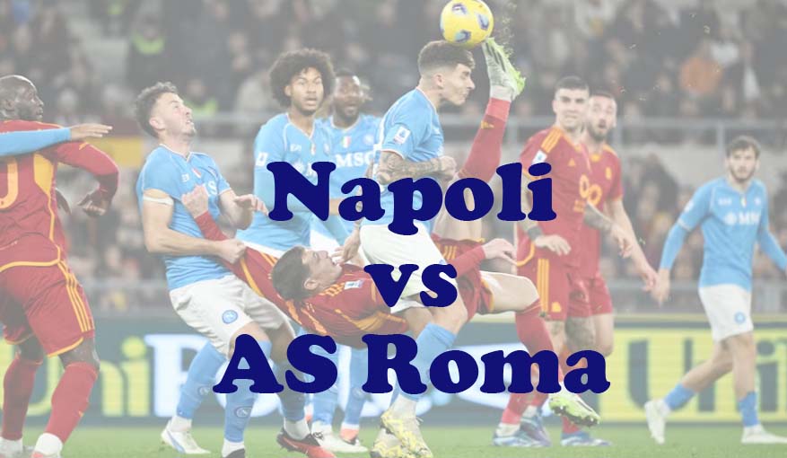 Prediksi Bola: Napoli vs AS Roma 28 April 2024