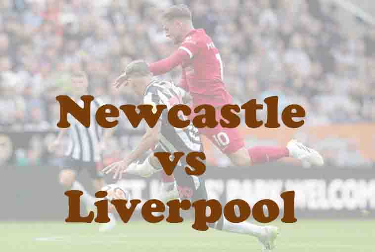 Prediksi Bola: Newcastle vs Liverpool 26 Agustus 2025
