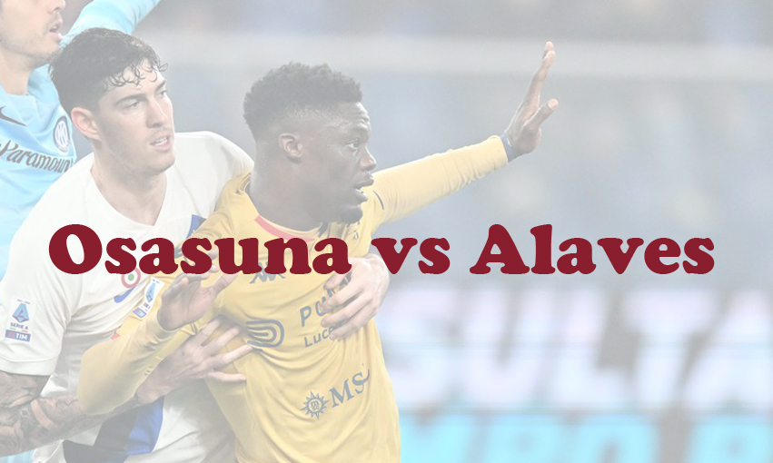 Prediksi Bola: Osasuna vs Alaves 5 Maret 2024