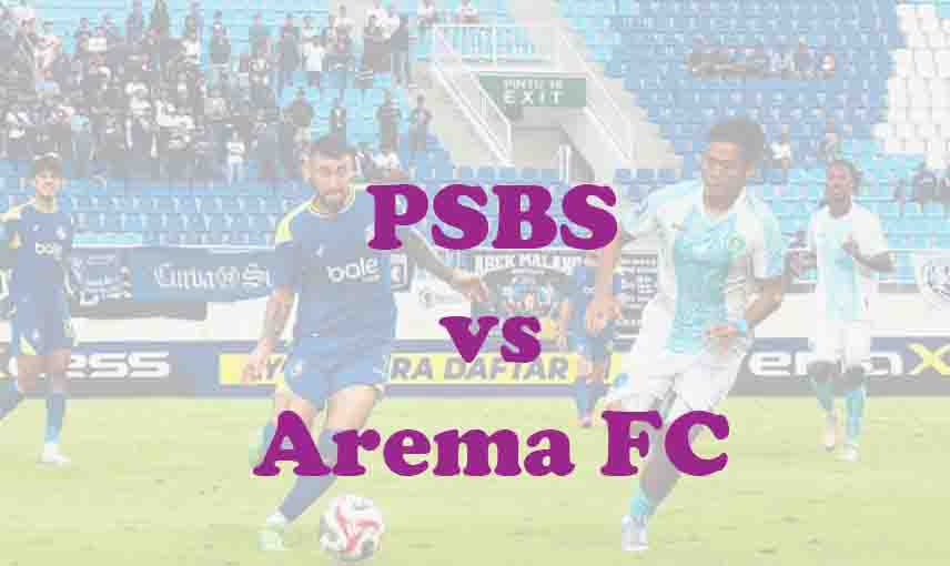 Prediksi Bola: PSBS vs Arema FC 15 Mei 2026