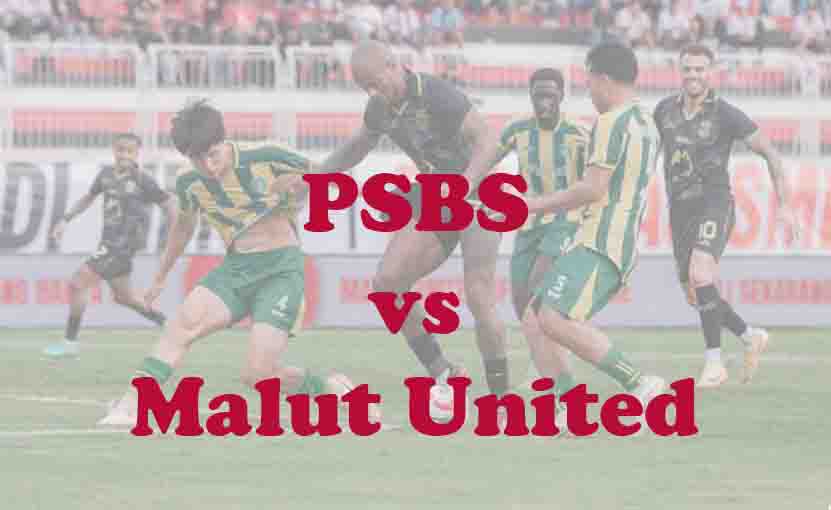 Prediksi Bola: PSBS vs Malut United 28 April 2026
