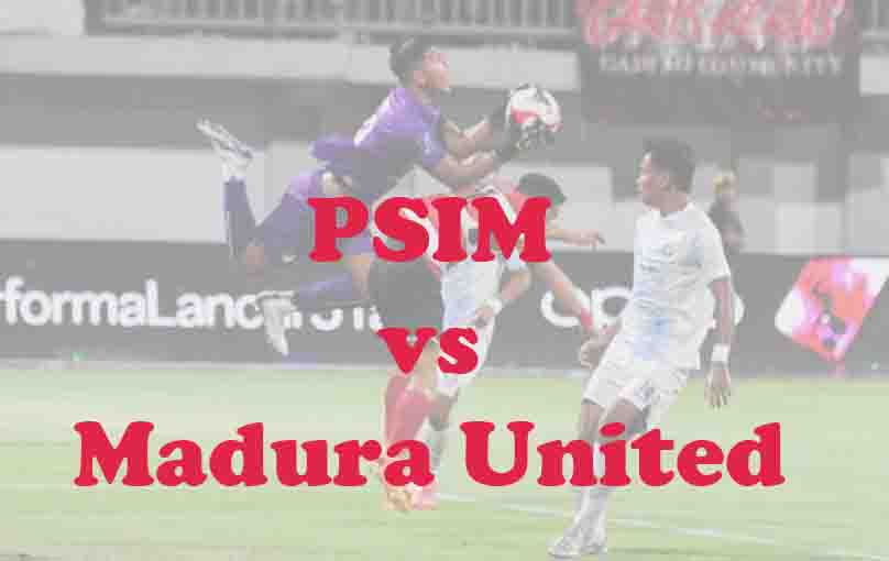 Prediksi Bola: PSIM vs Madura United 17 Mei 2026