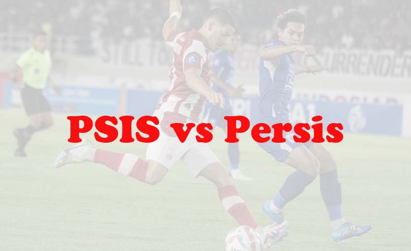 Prediksi Bola: PSIS vs Persis 17 Maret 2024