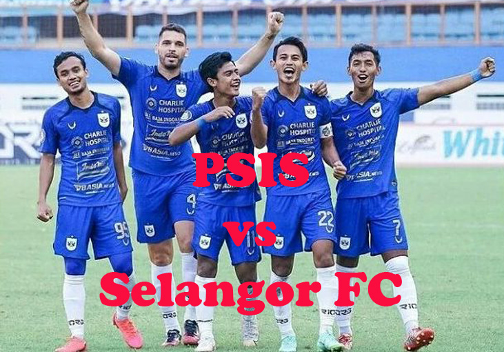 Prediksi Bola: PSIS vs Selangor FC 10 September 2023