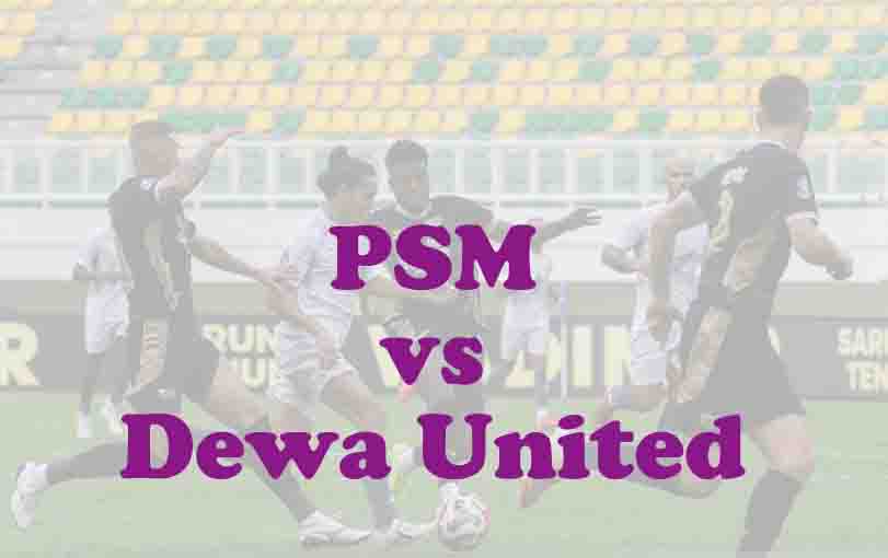 Prediksi Bola: PSM vs Dewa United 14 Februari 2026