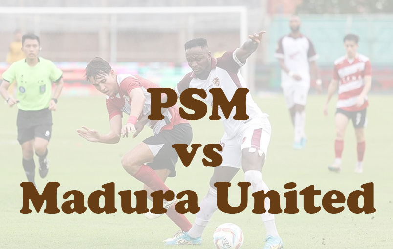 Prediksi Bola: PSM vs Madura United 18 Oktober 2024