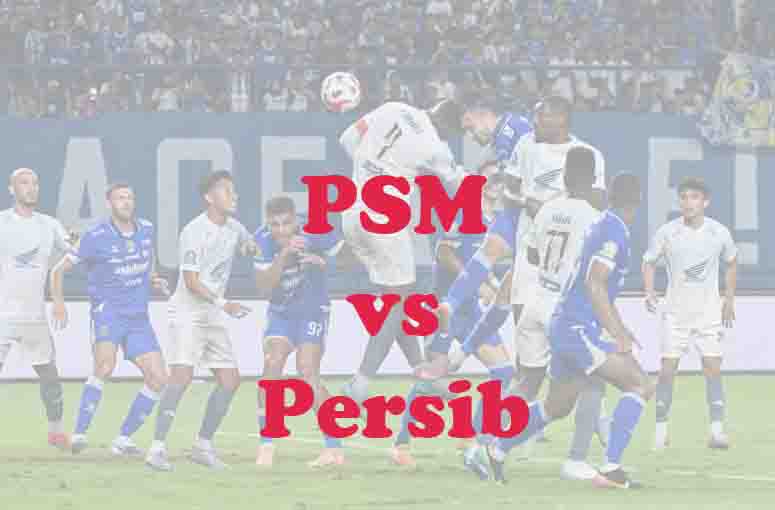 Prediksi Bola: PSM vs Persib 17 Mei 2026