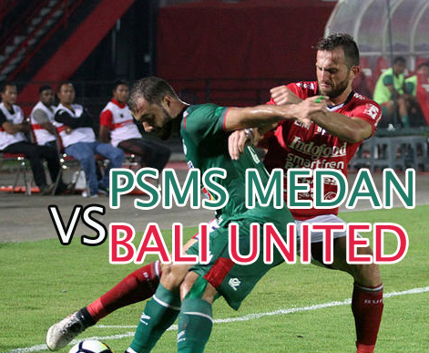 Prediksi Bola : PSMS Medan Vs Bali United 28 Juli 2018 