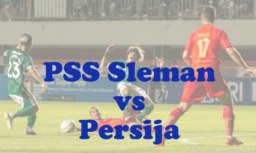 Prediksi Bola: PSS Sleman vs Persija 17 Mei 2025