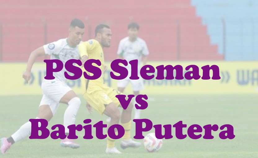 Prediksi Bola: PSS Sleman vs Barito Putera 3 Maret 2025