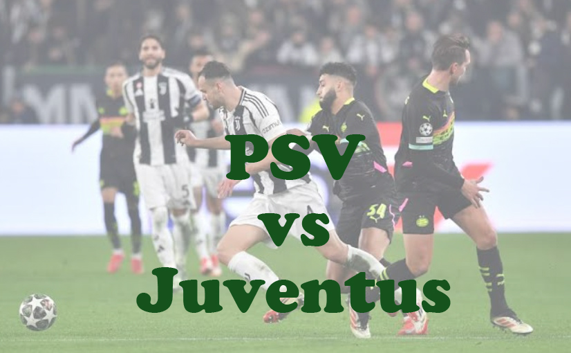 Prediksi Bola: PSV vs Juventus 20 Februari 2025