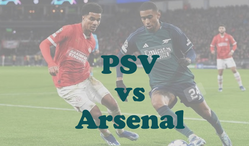 Prediksi Bola: PSV vs Arsenal 5 Maret 2025
