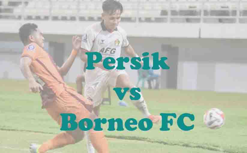 Prediksi Bola: Persik vs Borneo FC 29 April 2026