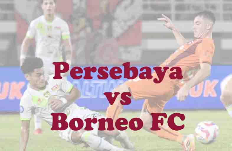 Prediksi Bola: Persebaya vs Borneo FC 20 Desember 2025