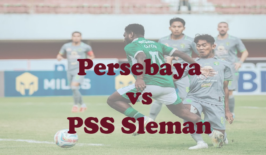 Prediksi Bola: Persebaya vs PSS Sleman 3 Maret 2024