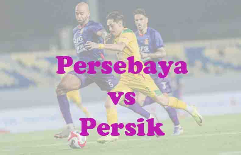 Prediksi Bola: Persebaya vs Persik 23 Mei 2026