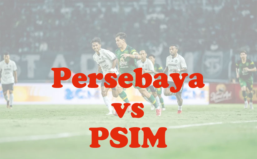 Prediksi Bola: Persebaya vs PSIM 8 Agustus 2025