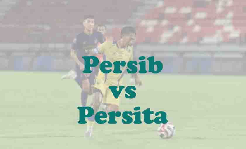 Prediksi Bola: Persib vs Persita 22 Februari 2026