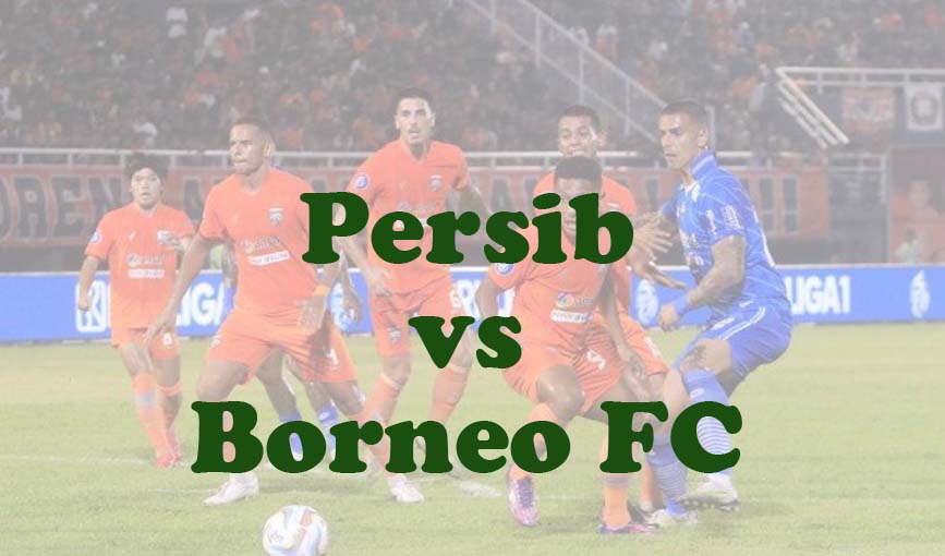 Prediksi Bola: Persib vs Borneo FC 25 April 2024