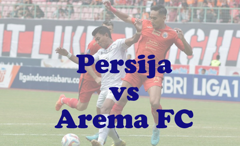 Prediksi Bola: Persija vs Arema FC 24 Juli 2024