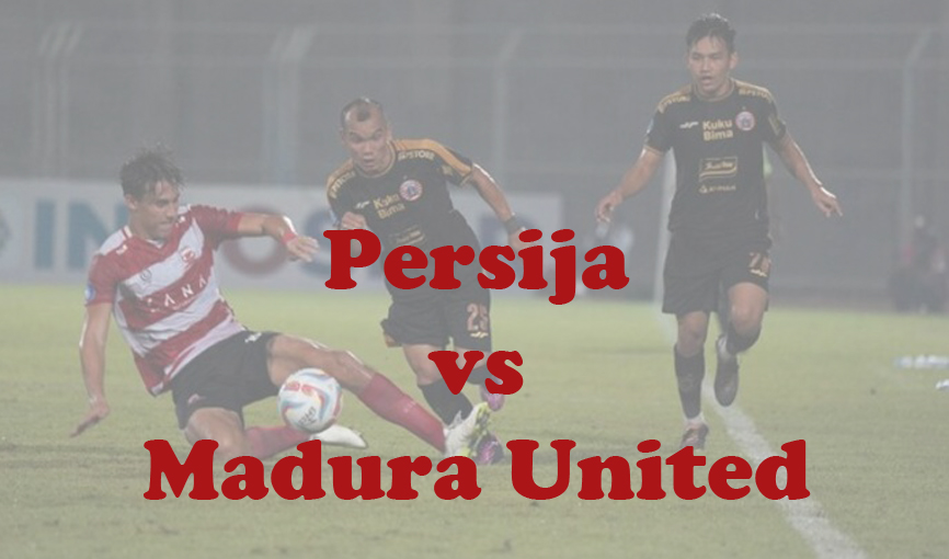 Prediksi Bola: Persija vs Madura United 22 Februari 2024
