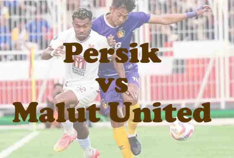 Prediksi Bola: Persik vs Malut United 12 September 2025