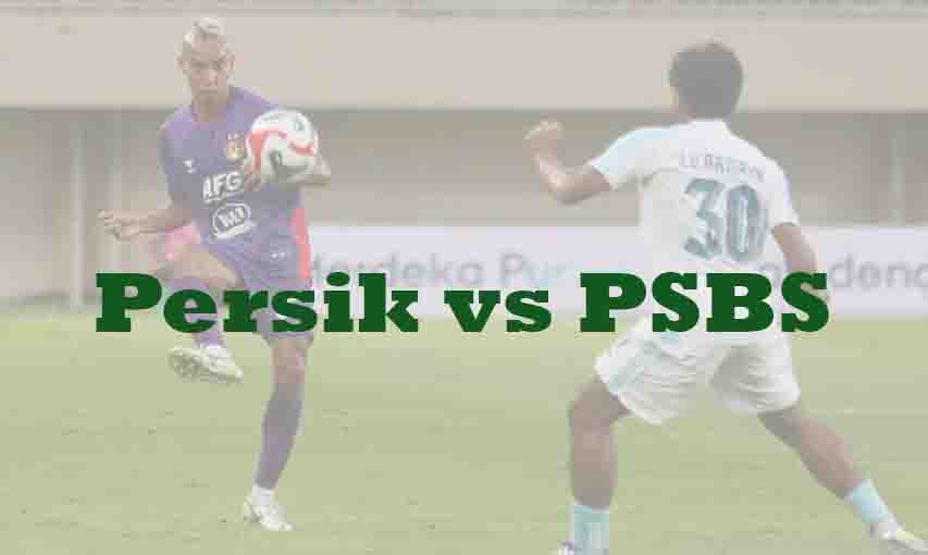 Prediksi Bola: Persik vs PSBS 5 Maret 2026
