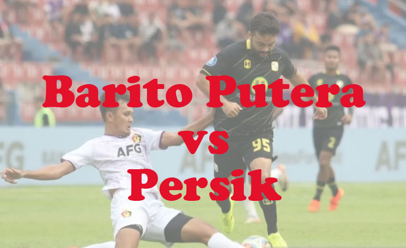 Prediksi Bola: Barito Putera vs Persik 14 September 2024